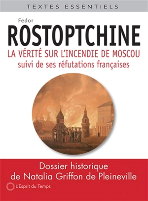 La vérité sur l'incendie de Moscou : et d'autres textes - Fedor Vasilievitch Rostoptchine