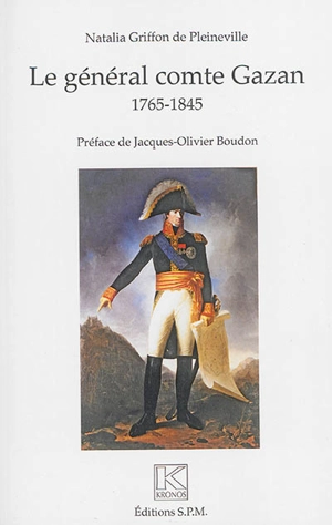 Le général comte Gazan : 1765-1845 - Natalia Griffon de Pleineville