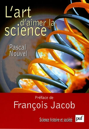 L'art d'aimer la science : psychologie de l'esprit scientifique - Pascal Nouvel