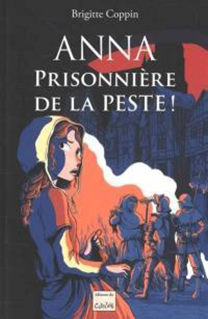 Anna prisonnière de la peste ! - Brigitte Coppin