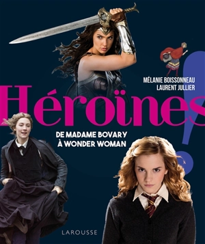 Héroïnes : de madame Bovary à Wonder Woman - Mélanie Boissonneau