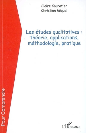 Les études qualitatives : théorie, applications, méthodologie, pratique - Claire Couratier