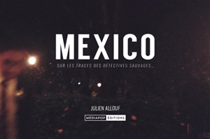 Mexico : sur les traces des Détectives sauvages - Julien Allouf