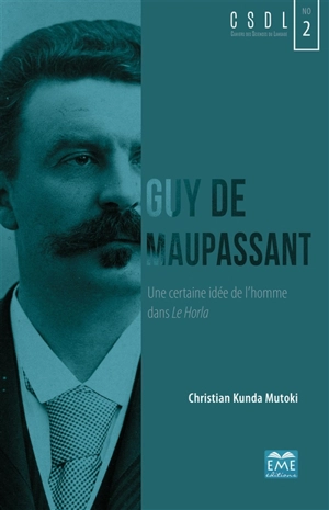 Guy de Maupassant : une certaine idée de l'homme dans Le Horla - Christian Kunda Mutoki