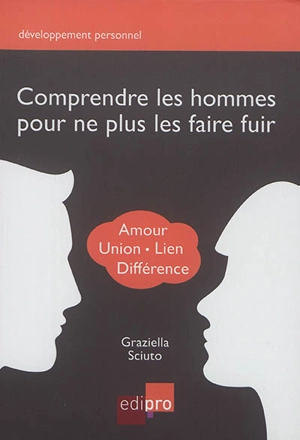 Comprendre les hommes pour ne plus les faire fuir : amour, union, lien, différence - Graziella Sciuto