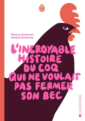 L'incroyable histoire du coq qui ne voulait pas fermer son bec - Thomas Gerbeaux