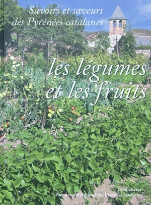 Savoirs et saveurs des Pyrénées catalanes. Vol. 2. Les légumes et les fruits - Maryse Carraretto