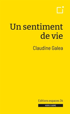 Un sentiment de vie - Claudine Galea