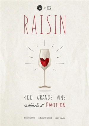 Raisin : 100 grands vins naturels d'émotion - Guillaume Laroche