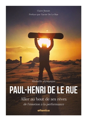 Paul-Henri De Le Rue, médaillé olympique : aller au bout de ses rêves : de l'émotion à la performance - Claire Benoit