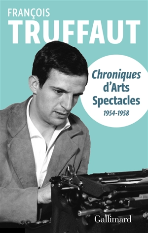 Chroniques d'Arts-spectacles (1954-1958) - François Truffaut