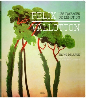 Félix Vallotton : les paysages de l'émotion - Bruno Delarue