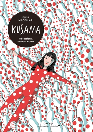 Kusama : obsessions, amours et art - Elisa Macellari