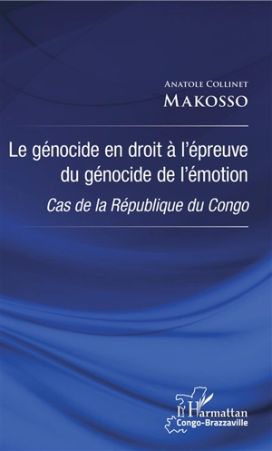 Le génocide en droit à l'épreuve du génocide de l'émotion : cas de la République du Congo - Anatole Collinet Makosso