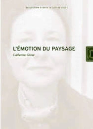 L'émotion du paysage : ouverture et dévastation - Catherine Grout