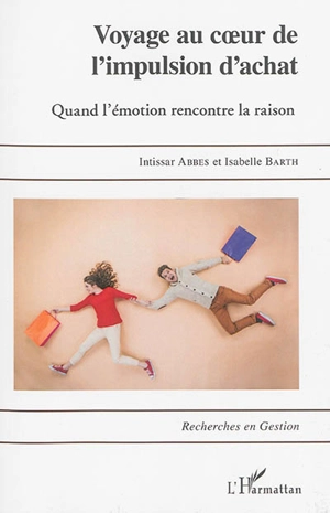 Voyage au coeur de l'impulsion d'achat : quand l'émotion rencontre la raison - Intissar Abbes