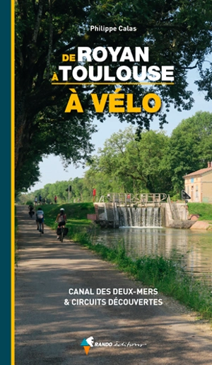 De Royan à Toulouse à vélo : canal des Deux-Mers & circuits découvertes - Philippe Calas