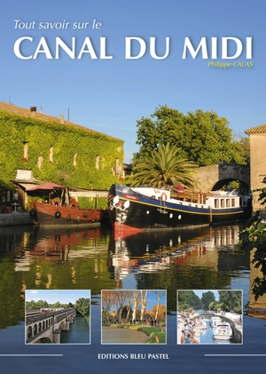 Tout savoir sur le canal du Midi - Philippe Calas