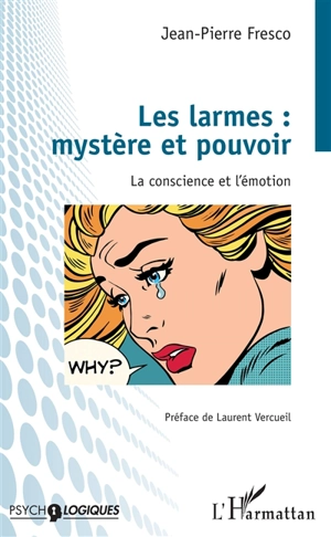 Les larmes : mystère et pouvoir : la conscience et l'émotion - Jean-Pierre Fresco