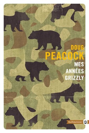 Mes années grizzly : à la recherche de l'Amérique sauvage - Doug Peacock
