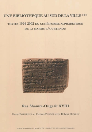 Une bibliothèque au sud de la ville. Vol. 3. Textes 1994-2002 en cunéiforme alphabétique de la maison d'Ourtenou - Pierre Bordreuil