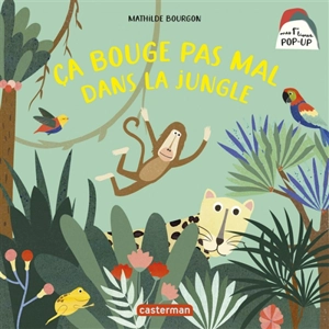 Ca bouge pas mal dans la jungle - Mathilde Bourgon