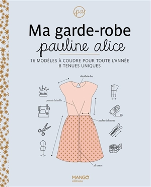 Ma garde-robe Pauline Alice : 16 modèles à coudre pour toute l'année, 8 tenues uniques - Pauline Alice