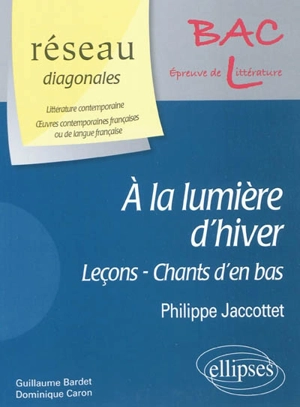 A la lumière d'hiver, Leçons, Chants d'en bas : Philippe Jaccottet : bac L, épreuve de littérature - Guillaume Bardet