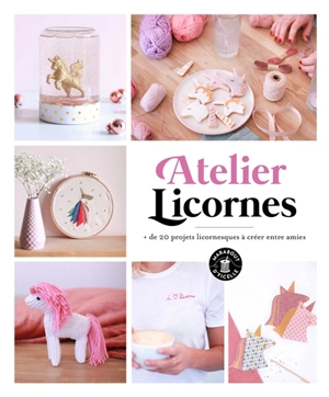 Atelier licornes : + de 20 projets licornesques à créer entre amies - Sophie Valenza