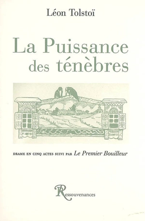 La puissance des ténèbres : drame. Le premier bouilleur - Léon Tolstoï