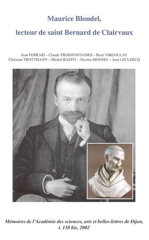 Un après-midi autour d'Henri Lacordaire (1802-1861) : actes de l'après-midi d'étude du 14 décembre 2002. Maurice Blondel lecteur de saint Bernard de Clairvaux : séance du 8 février 2002