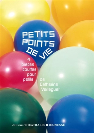 Petits points de vie : 4 pièces courtes pour petits - Catherine Verlaguet