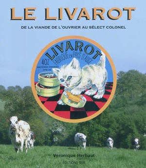 Le livarot : de la viande de l'ouvrier au sélect colonel - Véronique Herbaut