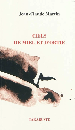 Ciels de miel et d'ortie : I, II, III - Jean-Claude Martin