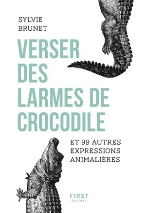 Verser des larmes de crocodile : et 99 autres expressions animalières - Sylvie H. Brunet