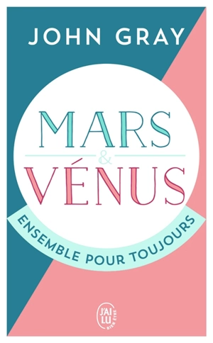 Mars et Vénus ensemble pour toujours : prolonger le désir et enrichir l'amour - John Gray