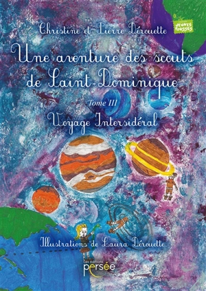 Une aventure des scouts de Saint-Dominique. Vol. 3. Voyage intersidéral - Christine Dérouette-Fourot