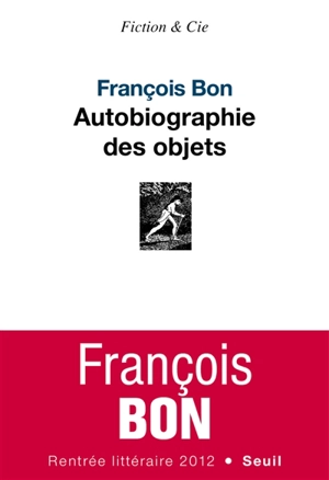 Autobiographie des objets - François Bon