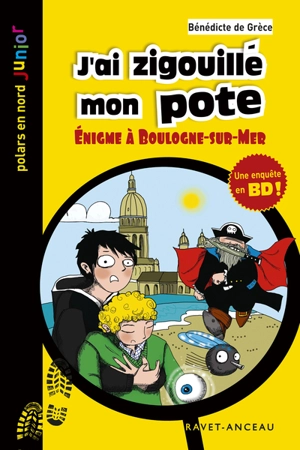 J'ai zigouillé mon pote : énigme à Boulogne-sur-Mer : une enquête en BD ! - Bénédicte