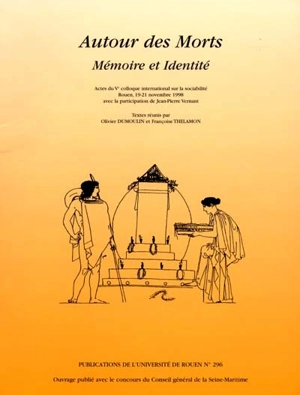 Autour des morts, mémoire et identité : actes du Ve Colloque international sur la sociabilité, Rouen, 19-21 novembre 1998 - Colloque international sur la sociabilité (05 ; 1998 ; Rouen)