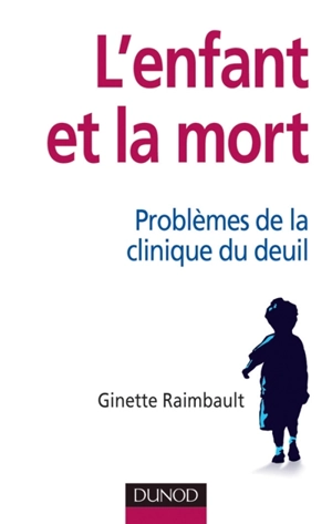 L'enfant et la mort : problèmes de la clinique du deuil - Ginette Raimbault