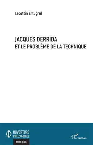 Jacques Derrida et le problème de la technique - Tacettin Ertugrul