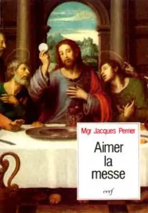 Aimer la messe - Jacques Perrier