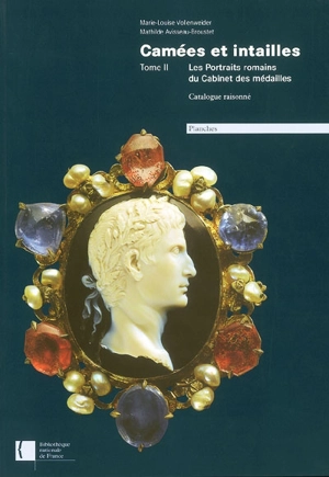 Camées et intailles. Vol. 2. Les portraits romains du Cabinet des médailles : catalogue raisonné - Bibliothèque nationale de France. Département des monnaies, médailles et antiques