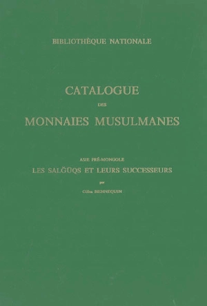 Catalogue des monnaies musulmanes de la Bibliothèque Nationale. Vol. 5. Asie pré-Mongole : les Salguqs et leurs successeurs - Bibliothèque nationale de France. Département des monnaies, médailles et antiques