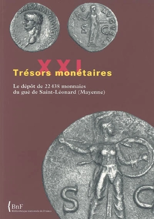 Trésors monétaires. Vol. 21. Le dépôt de 22.438 monnaies du Gué Saint-Léonard (Mayenne) - Bibliothèque nationale de France. Département des monnaies, médailles et antiques