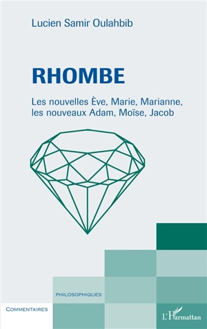 Rhombe : les nouvelles Eve, Marie, Marianne, les nouveaux Adam, Moïse, Jacob - Lucien-Samir Oulahbib