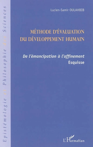 Méthode d'évaluation du développement humain : de l'émancipation à l'affinement : esquisse - Lucien-Samir Oulahbib