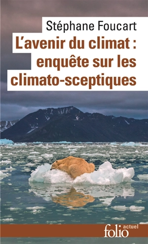 L'avenir du climat : enquête sur les climato-sceptiques - Stéphane Foucart