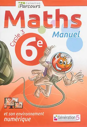 Maths 6e, cycle 3 : manuel : et son environnement numérique